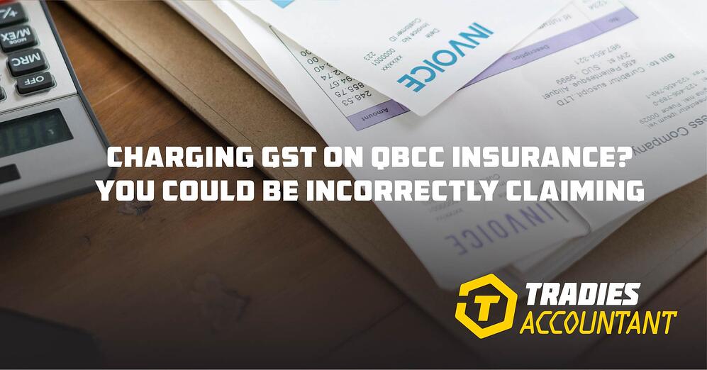CHARGING GST ON QBCC INSURANCE
